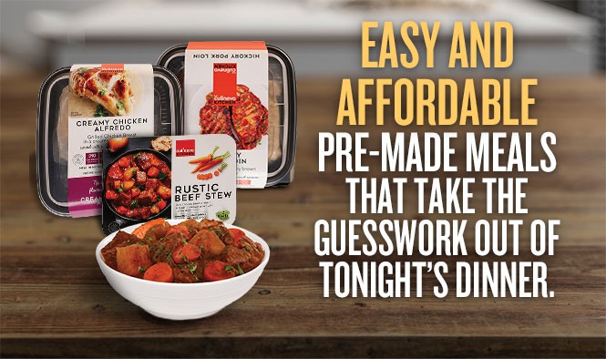 Easy and affordable pre-made meals
that take the guesswork out of tonights dinner