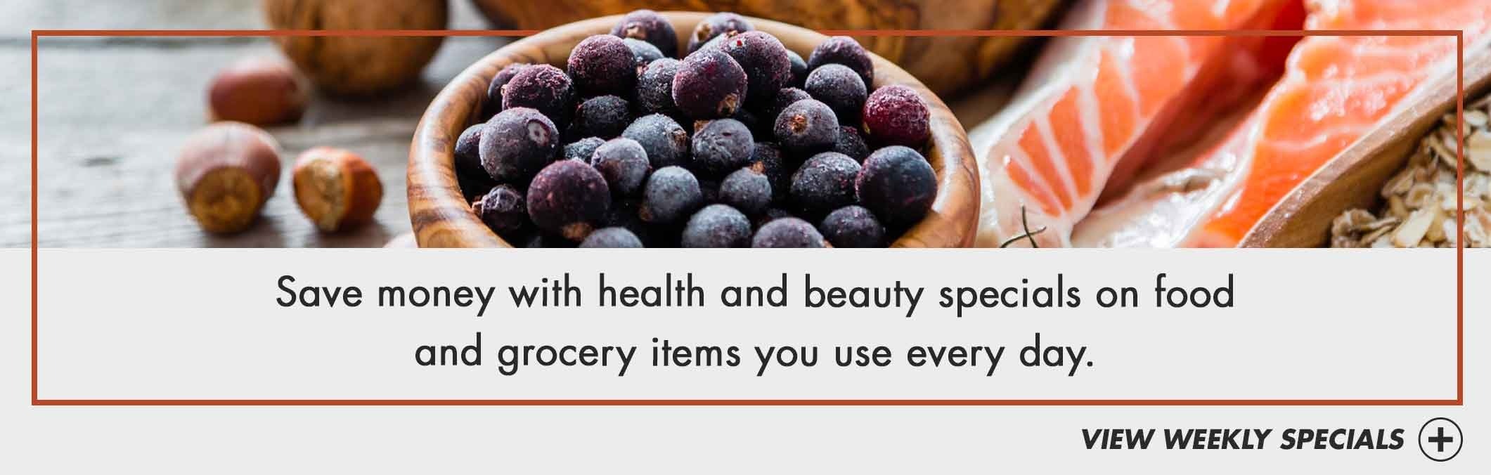 Save money with health and beauty specials on food and grocery items you use every day.