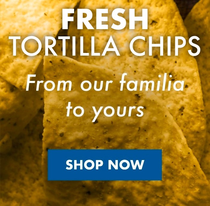 Fresh store made tortilla chips from our familia to yours