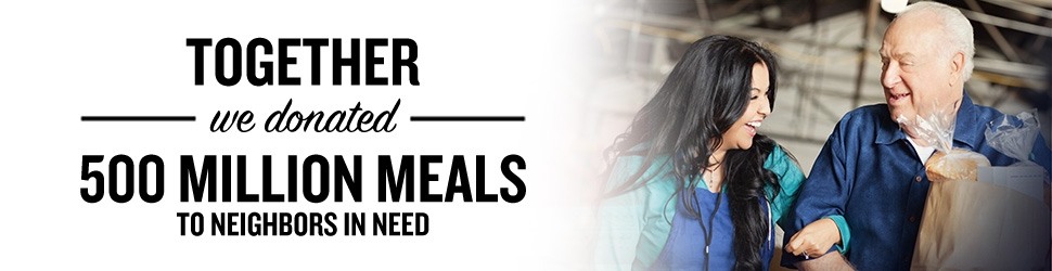 Thank You! Together we donated 500 million meals to neighbors in need.