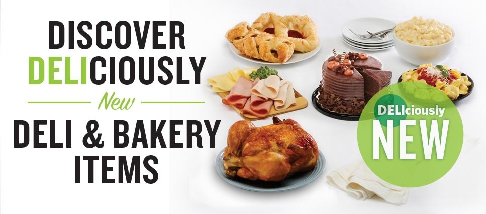 Discover deliciously new Deli & bakery items, deli meat and cheese, chocolate cake, tortelini, mac and cheese, rotisserie chicken, fresh baked pasrties
