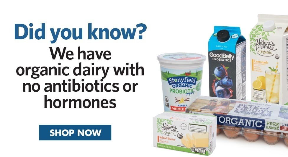 Did you know? We have organic dairy with no hormones or antibiotics